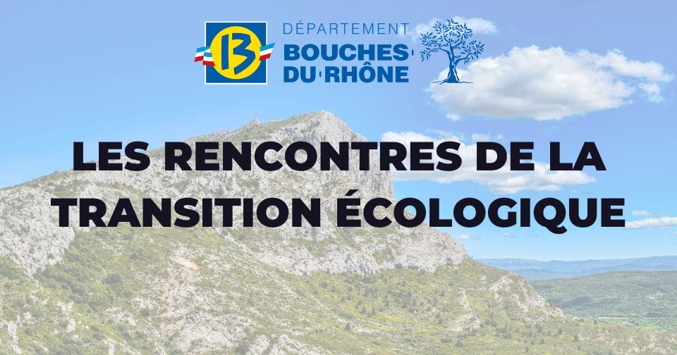 Actualités 34 Les Rencontres de la Transition Écologique par le département des bouches-du-rhone
